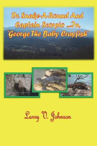 Kniha Dr. Snake-A-Round And Captain Scorpio ...In 'George, The Baby Crayfish' Larry V Johnson