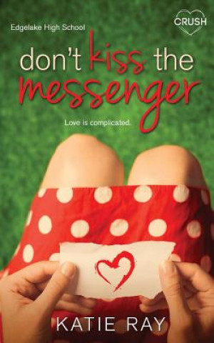 Könyv Don't Kiss the Messenger Katie Ray