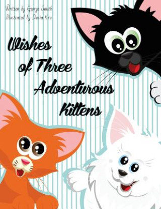 Book Wishes of Three Adventurous Kittens George Smith