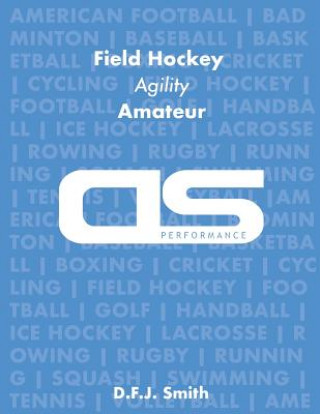 Carte DS Performance - Strength & Conditioning Training Program for Field Hockey, Agility, Amateur D F J Smith