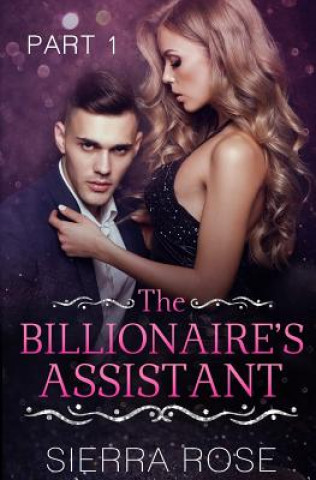 Knjiga The Billionaire's Assistant - Part 1 Sierra Rose