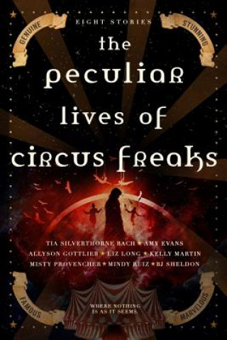 Carte The Peculiar Lives of Circus Freaks Tia Silverthorne Bach