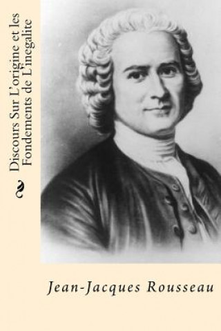Carte Discours Sur L'origine et les Fondements de L'inegalite (French Edition) Jean-Jacques Rousseau