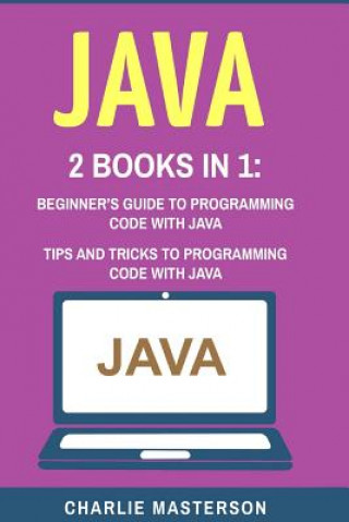Könyv Java: 2 Books in 1: Beginner's Guide + Tips and Tricks to Programming Code with Java Charlie Masterson