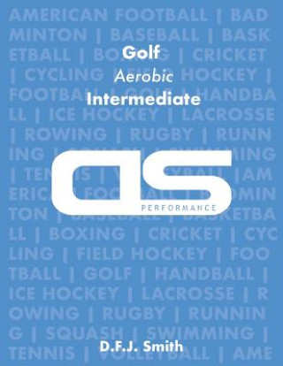 Könyv DS Performance - Strength & Conditioning Training Program for Golf, Aerobic Circuits, Intermediate D F J Smith