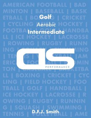 Книга DS Performance - Strength & Conditioning Training Program for Golf, Aerobic Circuits, Intermediate D F J Smith