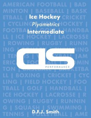 Knjiga DS Performance - Strength & Conditioning Training Program for Ice Hockey, Plyometrics, Intermediate D F J Smith