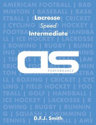 Knjiga DS Performance - Strength & Conditioning Training Program for Lacrosse, Speed, Intermediate D F J Smith
