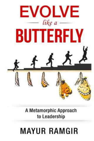 Kniha Evolve like a Butterfly: A Metamorphic Approach to Leadership Mayur Ramgir