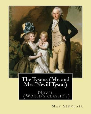 Kniha The Tysons (Mr. and Mrs. Nevill Tyson). By: May Sinclair: Novel (World's classic's) May Sinclair