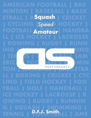 Kniha DS Performance - Strength & Conditioning Training Program for Squash, Speed, Amateur D F J Smith