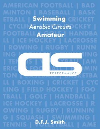 Libro DS Performance - Strength & Conditioning Training Program for Swimming, Aerobic Circuits, Amateur D F J Smith