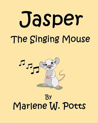 Könyv Jasper, The Singing Mouse Mrs Marlene W Potts