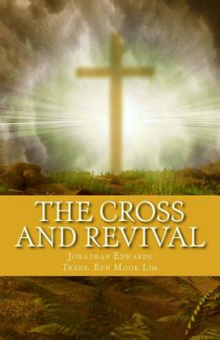 Carte The Cross and Revival: Jonathan Edwards' Timeless Sermons on Revival of Souls Jonathan Edwards