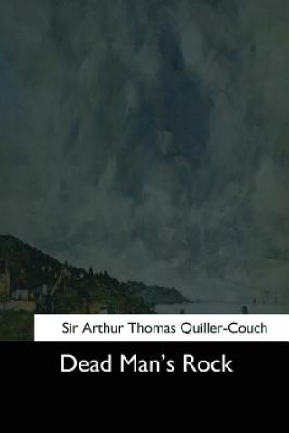 Книга Dead Man's Rock Sir Arthur Thomas Quiller-Couch