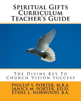 Carte Spiritual Gifts Curriculum Teacher's Guide: The Divine Key To Church Vision Success Phillip S Porter
