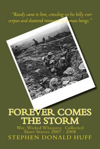 Carte Forever Comes the Storm: Wee, Wicked Whispers: Collected Short Stories 2007 - 2008 Stephen Donald Huff