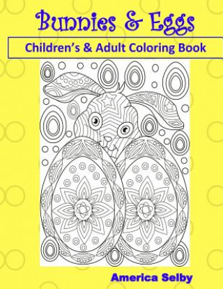 Kniha Bunnies and Eggs Children's and Adult Coloring Book: Children's and Adult Coloring Book America Selby