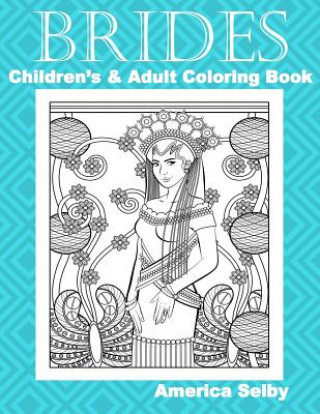 Kniha Brides Children's and Adult Coloring Book: Children's and Adult Coloring Book America Selby