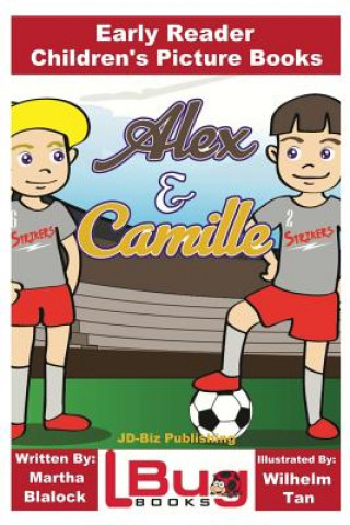 Книга Alex and Camille - Early Reader - Children's Picture Books Martha Blalock