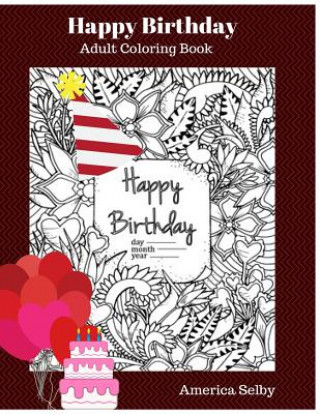 Book Happy Birthday Adult Coloring Book: Children's and Adult Coloring Book America Selby