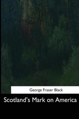 Kniha Scotland's Mark on America George Fraser Black