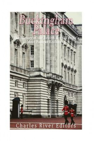 Book Buckingham Palace: The History of the British Royal Family's Most Famous Residence Charles River Editors