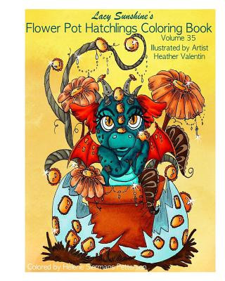 Könyv Lacy Sunshine's Flower Pot Hatchlings Coloring Book: Baby Dragons, Animal Hatchlings Volume 35 Heather Valentin