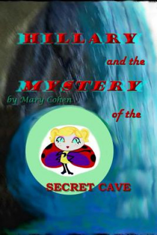 Kniha Hillary and the Mystery of the Secret Cave Mary Cohen