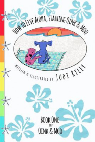 Könyv How to Live Aloha, starring Oink & Moo Judi Riley