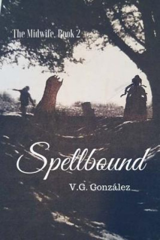 Carte The Midwife Book 2 Spellbound: The Midwife Book 2 Spellbound V G Gonzalez