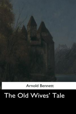 Książka The Old Wives' Tale Arnold Bennett