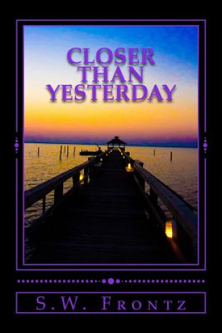 Książka Closer Than Yesterday: Book Three in the Land's End Series S W Frontz