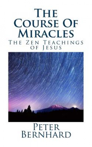 Kniha The Course Of Miracles: The Zen Teachings of Jesus Peter Bernhard