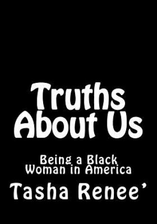 Kniha Truths about Us: Being a Black Woman in America Tasha Renee'