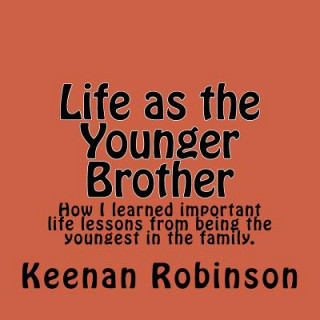 Książka Life as the Younger Brother: How I learned important life lessons from being the youngest in the family. Kjr Keenan a Robinson