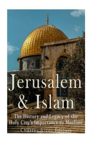 Carte Jerusalem and Islam: The History and Legacy of the Holy City's Importance to Muslims Charles River Editors