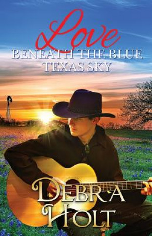 Kniha Love Beneath the Blue Texas Sky Debra Holt