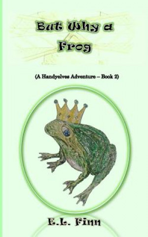 Kniha But Why a Frog: (A Handyelves Adventure - Book2) E L Finn