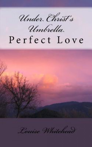 Kniha Under Christ's Umbrella: Perfect Love Louise Whitehead