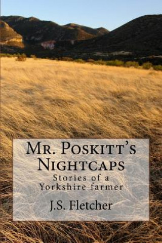 Könyv Mr. Poskitt's Nightcaps: Stories of a Yorkshire farmer J S Fletcher