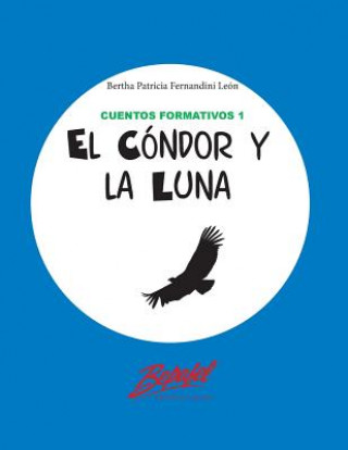 Kniha El cóndor y la luna Bertha Patricia Fernandini Leon