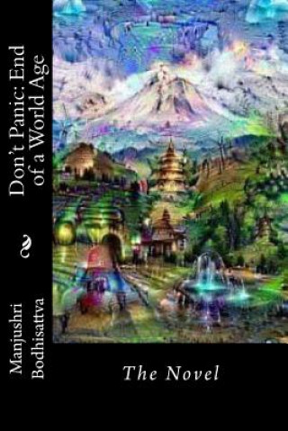 Carte Don't Panic: End of a World Age: The Novel Manjushri Bodhisattva