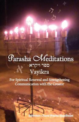 Kniha Parsha Meditations: Vayikra - Online with Hashem: For Spiritual Renewal and Strengthening Communication with the Creator Chana Bracha Siegelbaum