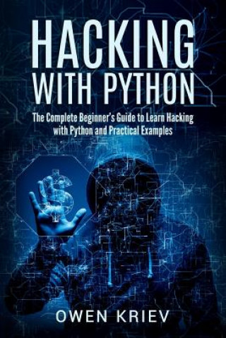 Kniha Hacking With Python: The Complete Beginner's guide to learn hacking with Python, and Practical examples Owen Kriev
