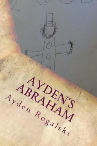Carte Ayden's Abraham: An 8 year olds view of Abraham Lincoln Ayden Matthew Rogalski