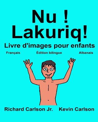 Kniha Nu ! Lakuriq!: Livre d'images pour enfants Français-Albanais (Édition bilingue) Richard Carlson Jr