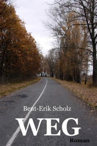 Könyv Weg: Roman Bent-Erik Scholz