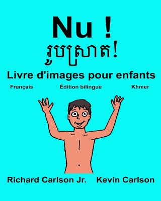 Carte Nu !: Livre d'images pour enfants Français-Khmer (Édition bilingue) Richard Carlson Jr
