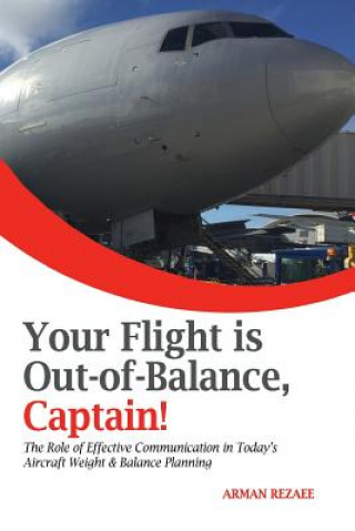 Książka Your Flight is Out-of-Balance, Captain!: The Role of Effective Communication in Today's Aircraft Weight & Balance Planning Arman Rezaee